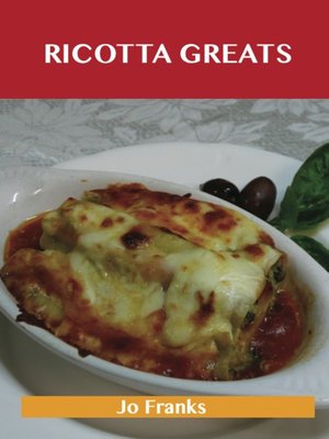 cover image of Ricotta Greats: Delicious Ricotta Recipes, The Top 76 Ricotta Recipes